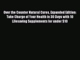 Read Over the Counter Natural Cures Expanded Edition: Take Charge of Your Health in 30 Days