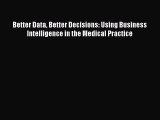 PDF Better Data Better Decisions: Using Business Intelligence in the Medical Practice  Read