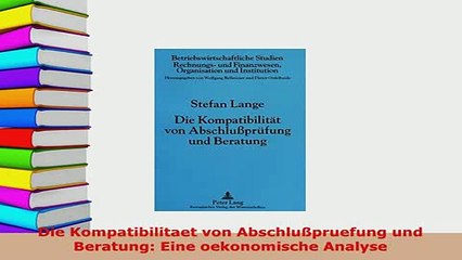 Read  Die Kompatibilitaet von Abschlußpruefung und Beratung Eine oekonomische Analyse Ebook Free