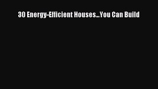 [PDF] 30 Energy-Efficient Houses...You Can Build [Read] Online