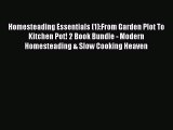 [PDF] Homesteading Essentials (1):From Garden Plot To Kitchen Pot! 2 Book Bundle - Modern Homesteading