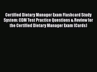 PDF Certified Dietary Manager Exam Flashcard Study System: CDM Test Practice Questions & Review