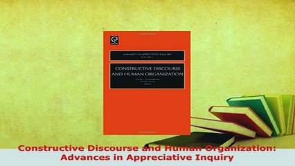 Download  Constructive Discourse and Human Organization Advances in Appreciative Inquiry PDF Free
