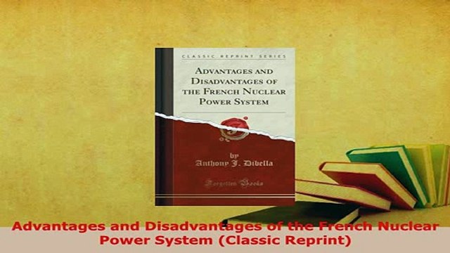 Read Advantages and Disadvantages of the French Nuclear Power System Classic Reprint Ebook Online