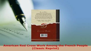 Read  American Red Cross Work Among the French People Classic Reprint Ebook Free