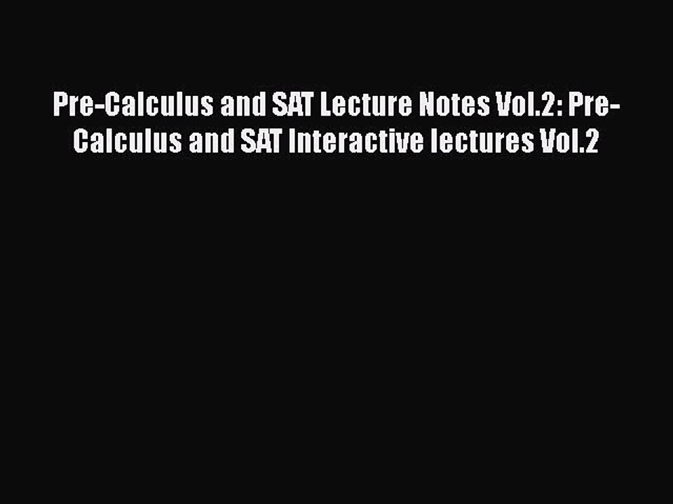 Download Pre-Calculus and SAT Lecture Notes Vol.2: Pre-Calculus and SAT Interactive lectures