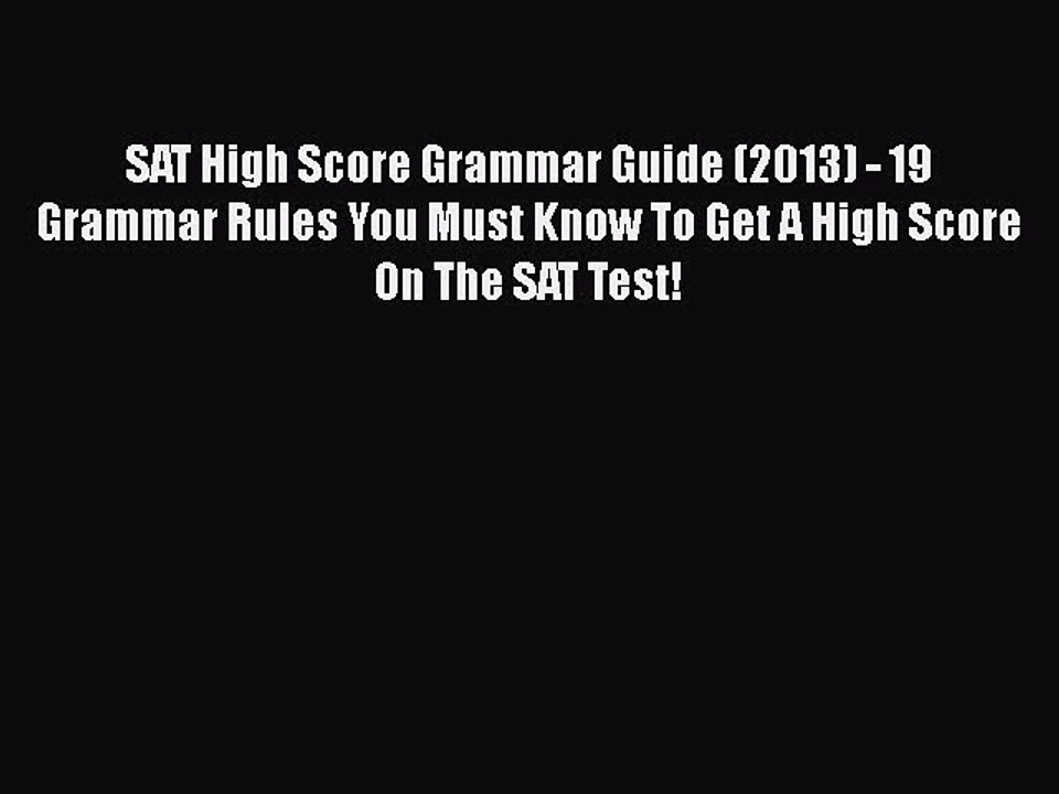 Download SAT High Score Grammar Guide (2013) - 19 Grammar Rules You Must Know To Get A High