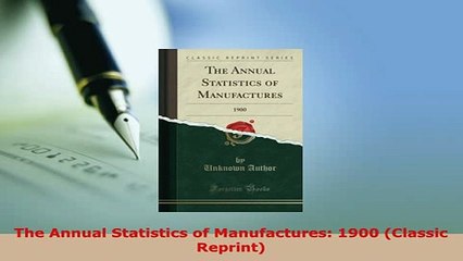 Read  The Annual Statistics of Manufactures 1900 Classic Reprint Ebook Free