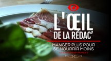 L’œil de la rédac' : Manger plus pour se nourrir moins