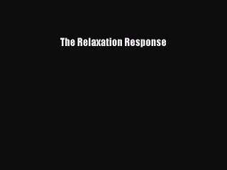 Read The Relaxation Response Ebook Free