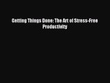 Read Getting Things Done: The Art of Stress-Free Productivity Ebook Free