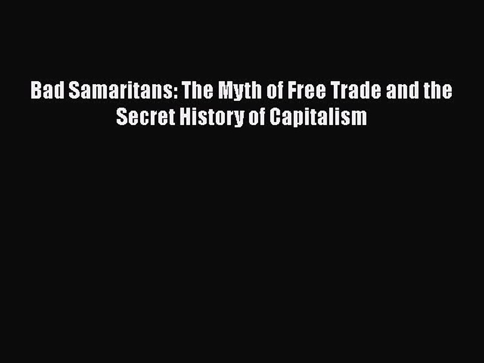 [PDF] Bad Samaritans: The Myth of Free Trade and the Secret History of Capitalism [Read] Online