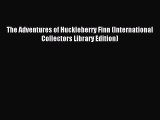 Read The Adventures of Huckleberry Finn (International Collectors Library Edition) Ebook Free