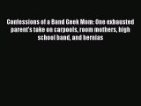 Read Confessions of a Band Geek Mom: One exhausted parent's take on carpools room mothers high