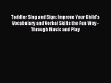 Read Toddler Sing and Sign: Improve Your Child's Vocabulary and Verbal Skills the Fun Way -