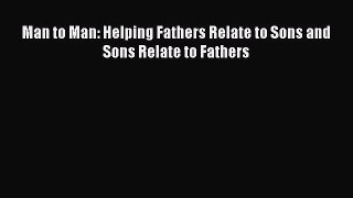 Read Man to Man: Helping Fathers Relate to Sons and Sons Relate to Fathers Ebook Free