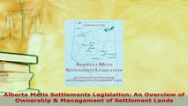 PDF  Alberta Metis Settlements Legislation An Overview of Ownership  Management of Settlement PDF Online