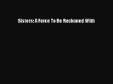 Download Sisters: A Force To Be Reckoned With Ebook Online