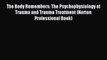 Read The Body Remembers: The Psychophysiology of Trauma and Trauma Treatment (Norton Professional