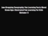 Download Jaw-Dropping Geography: Fun Learning Facts About Stone Age: Illustrated Fun Learning