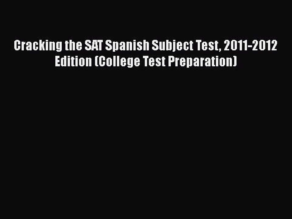 Download Cracking the SAT Spanish Subject Test 2011-2012 Edition (College Test Preparation)