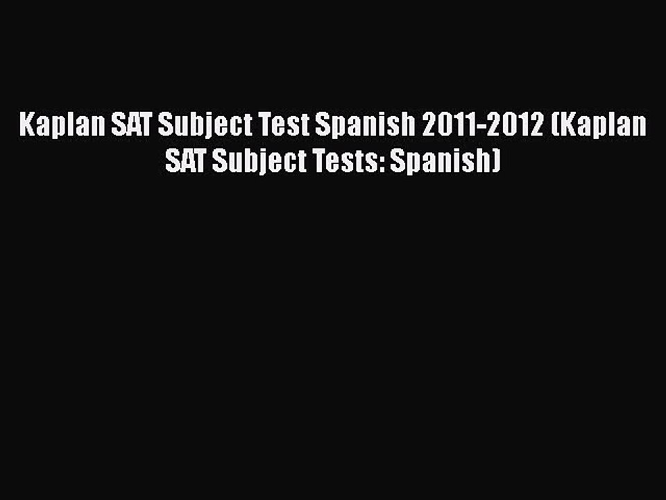 PDF Kaplan SAT Subject Test Spanish 2011-2012 (Kaplan SAT Subject Tests: Spanish)  Read Online