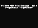 Read Boundaries: Where You End and I Begin— - How to Recognize and Set Healthy Boundaries Ebook