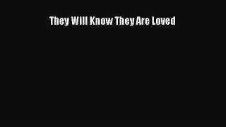 Read They Will Know They Are Loved Ebook Free