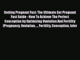 Read Getting Pregnant Fast: The Ultimate Get Pregnant Fast Guide - How To Achieve The Perfect