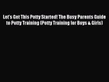Read Let's Get This Potty Started! The Busy Parents Guide to Potty Training (Potty Training