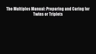 Read The Multiples Manual: Preparing and Caring for Twins or Triplets Ebook Free