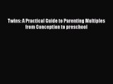 Read Twins: A Practical Guide to Parenting Multiples from Conception to preschool Ebook Free