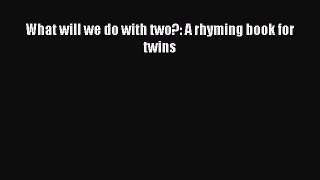 Read What will we do with two?: A rhyming book for twins Ebook Free