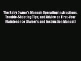 Read The Baby Owner's Manual: Operating Instructions Trouble-Shooting Tips and Advice on First-Year