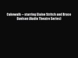 Read Cakewalk -- starring Elaine Stritch and Bruce Davison (Audio Theatre Series) Ebook Online