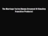 Read The Marriage You've Always Dreamed Of (Smalley Franchise Products) Ebook Free