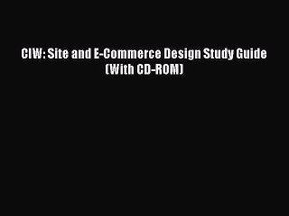 Download CIW: Site and E-Commerce Design Study Guide (With CD-ROM)  EBook