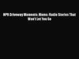 Download NPR Driveway Moments: Moms: Radio Stories That Won't Let You Go PDF Online