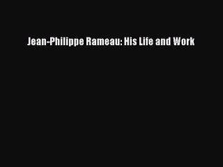 Download Jean-Philippe Rameau: His Life and Work  EBook
