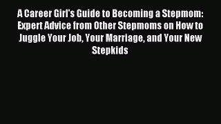 Read A Career Girl's Guide to Becoming a Stepmom: Expert Advice from Other Stepmoms on How