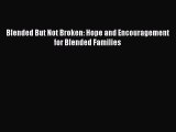 Read Blended But Not Broken: Hope and Encouragement for Blended Families Ebook Free