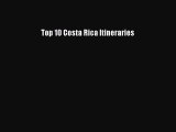 Download Top 10 Costa Rica Itineraries Free Books