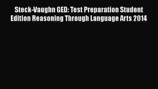 Download Steck-Vaughn GED: Test Preparation Student Edition Reasoning Through Language Arts