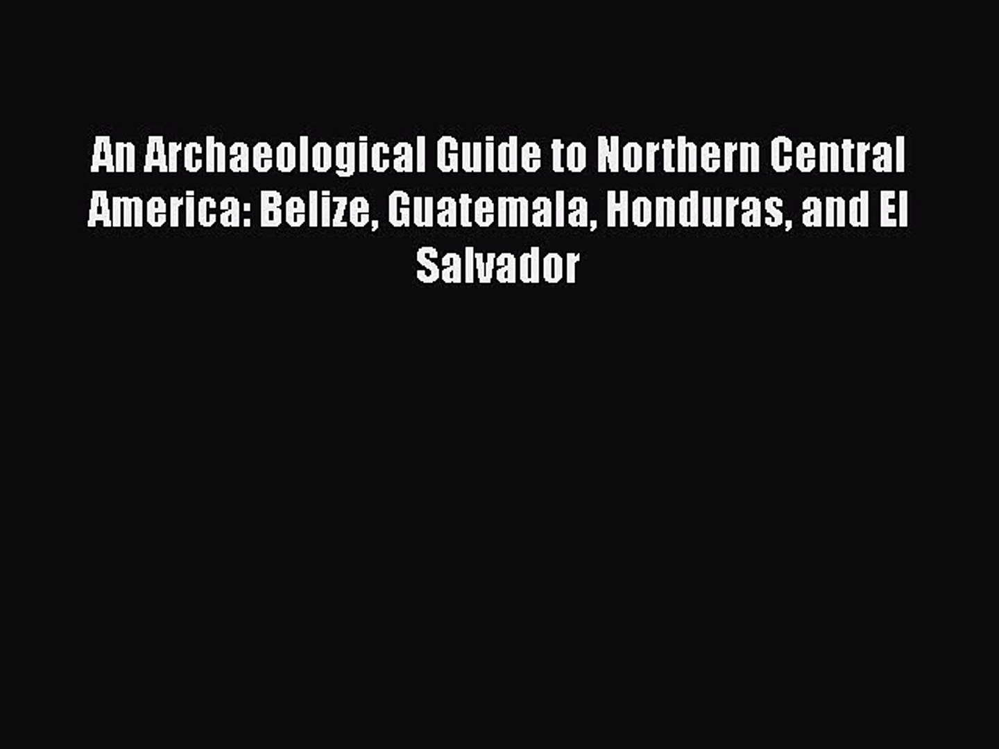 ⁣Download An Archaeological Guide to Northern Central America: Belize Guatemala Honduras and