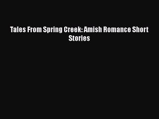 [PDF] Tales From Spring Creek: Amish Romance Short Stories [Download] Online