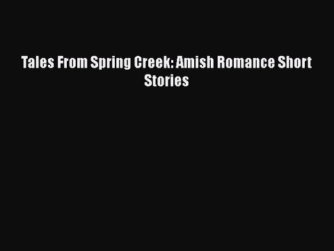 [PDF] Tales From Spring Creek: Amish Romance Short Stories [Download] Online