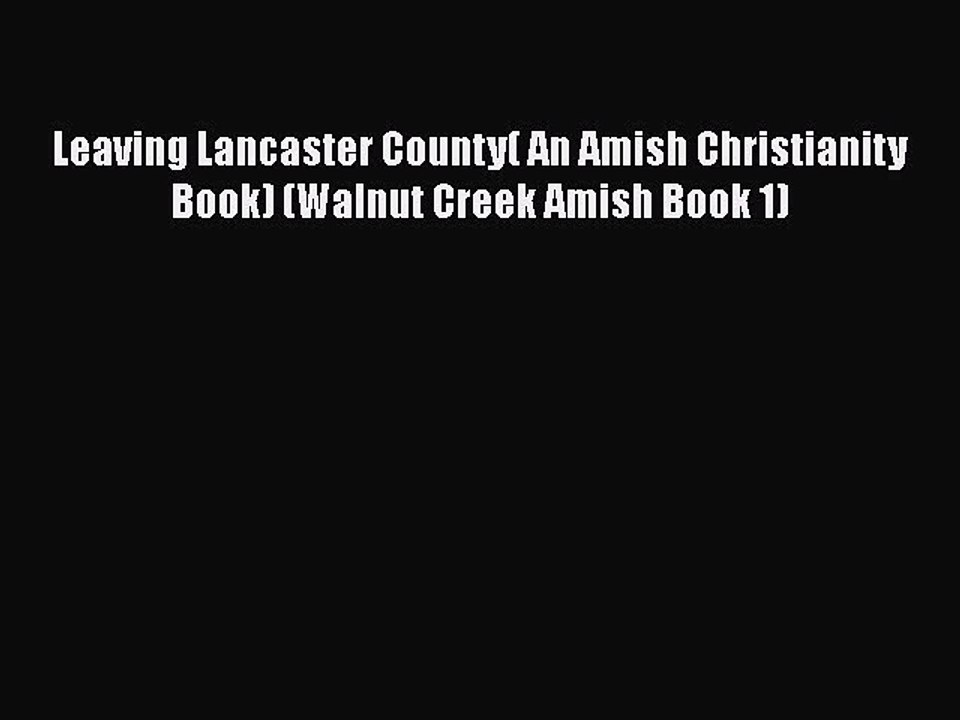 [PDF] Leaving Lancaster County( An Amish Christianity Book) (Walnut Creek Amish Book 1) [Read]