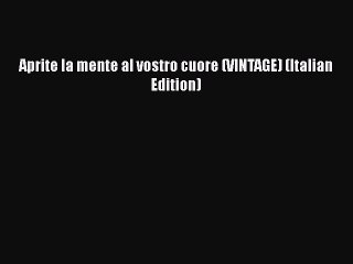 [PDF] Aprite la mente al vostro cuore (VINTAGE) (Italian Edition) [Read] Full Ebook