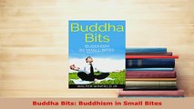 Download  Buddha Bits Buddhism in Small Bites  Read Online