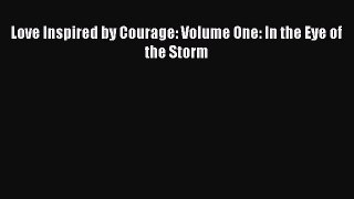 [PDF] Love Inspired by Courage: Volume One: In the Eye of the Storm [Download] Full Ebook